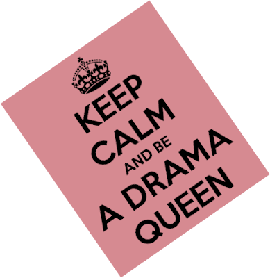 Keep Calm And Be A Drama Queen