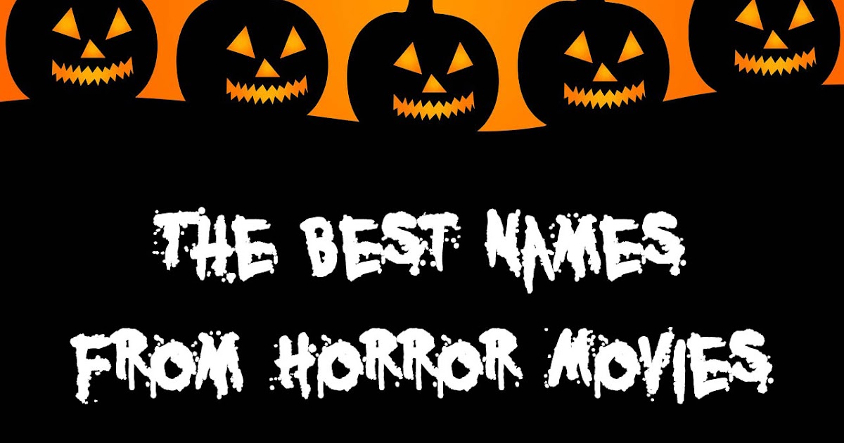 The Art Of Naming The Best Names From Horror Movies the-art-of-naming-the-best-names-from-horror-movies