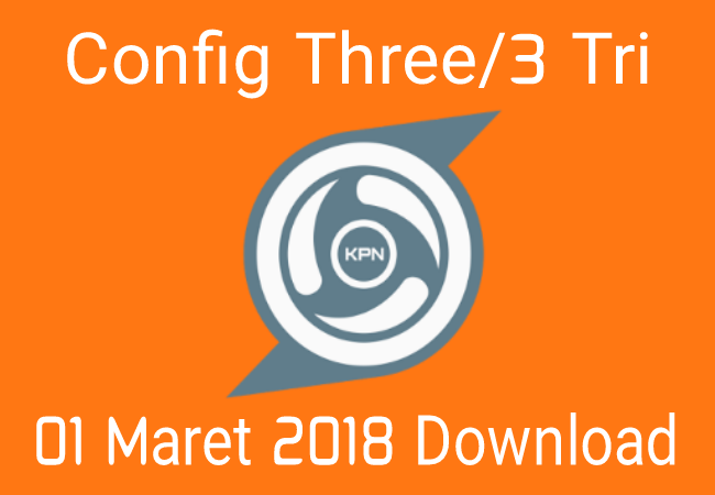 Download Config Three/3 Tri KPN Rev 01 Maret 2023 Terbaru