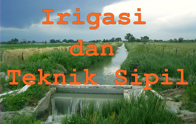 Irigasi merupakan suatu ilmu yang memanfaatkan air untuk tumbuhan mulai dari tumbuh hingga  Irigasi Bagi Teknik Sipil