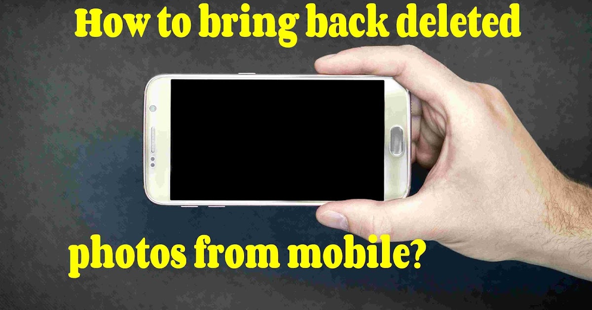 How to bring back deleted photos from mobile 