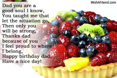 Happy birthday wishes for dad: dad you are a a good soul I know