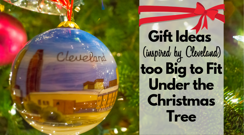 Gift Ideas (inspired by Cleveland) too Big to Fit Under the Christmas  Tree