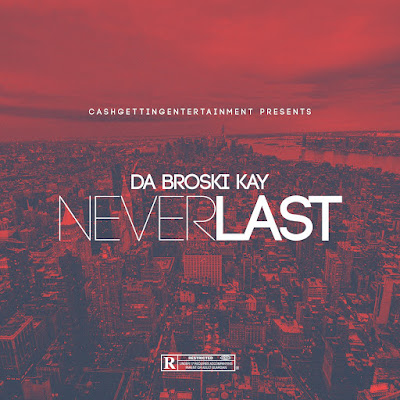 Da Broski Kay - "Never Last" | @DaBroskikay