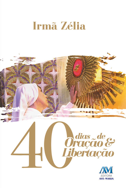 40 dias de oração e libertação - Irmã Zélia