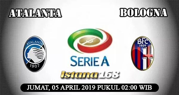 Prediksi Atalanta vs Bologna 05 April 2019