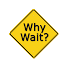 #Life : Why Wait ?