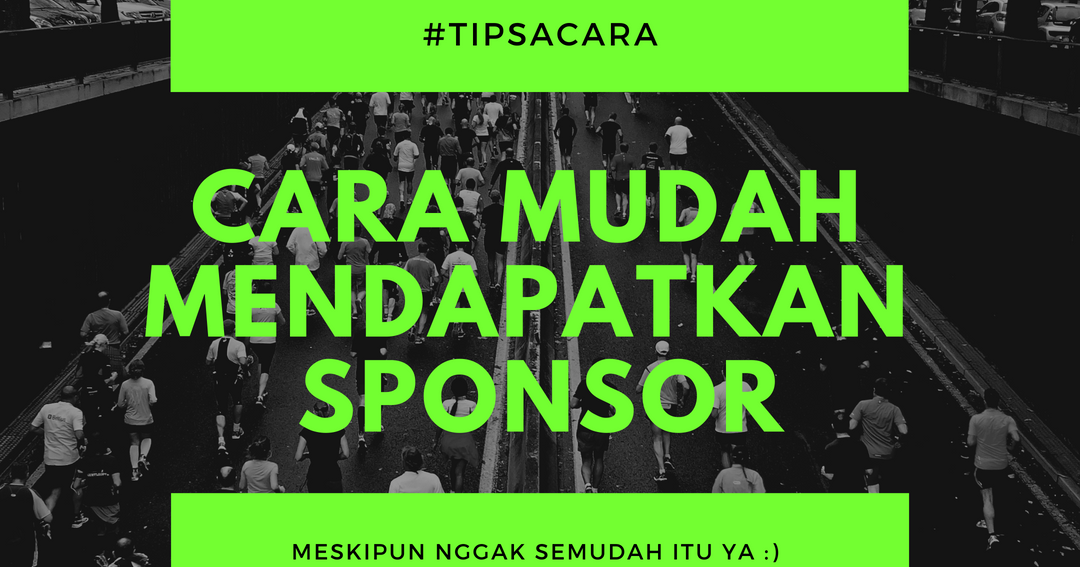 Cara Mendapatkan Sponsor, Dijamin nggak mudah ) event Cara Mendapatkan Sponsor, Dijamin nggak mudah ) event