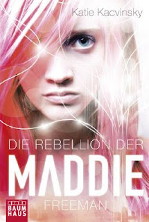 Maddie Freeman 01 - Die Rebellion der Maddie Freeman von Katie Kacvinsky
