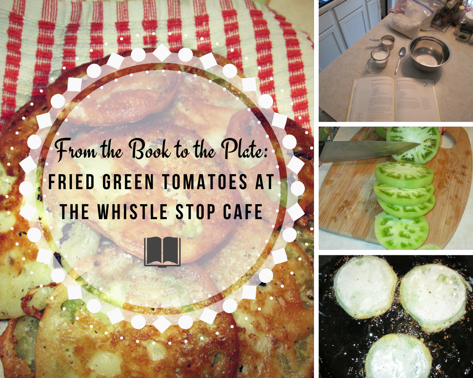 From the Book to the Plate Fried Green Tomatoes at the Whistle Stop