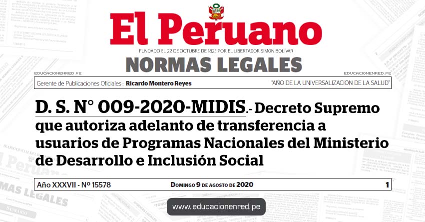 D. S. N° 009-2020-MIDIS.- Decreto Supremo que autoriza adelanto de transferencia a usuarios de Programas Nacionales del Ministerio de Desarrollo e Inclusión Social D. S. N° 009-2020-MIDIS.- Decreto Supremo que autoriza adelanto de transferencia a usuarios de Programas Nacionales del Ministerio de Desarrollo e Inclusión Social