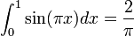 \int_0^1\sin(\pi x) dx = \frac{2}{\pi} 