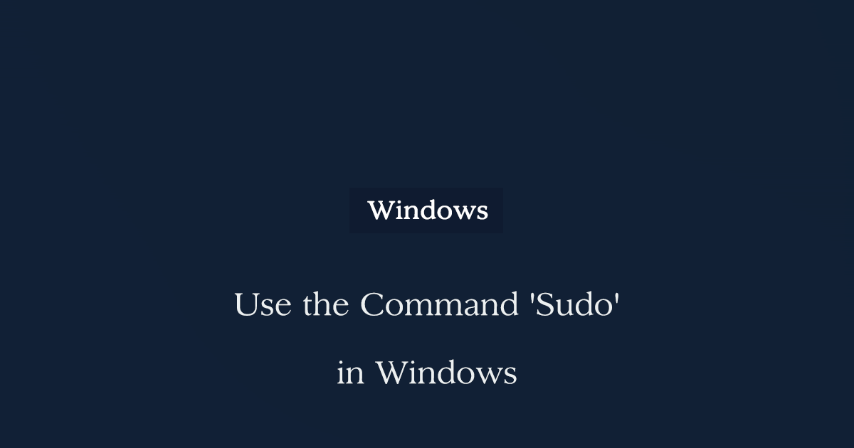 Use the Command 'Sudo' in Windows  Community Of Ideas