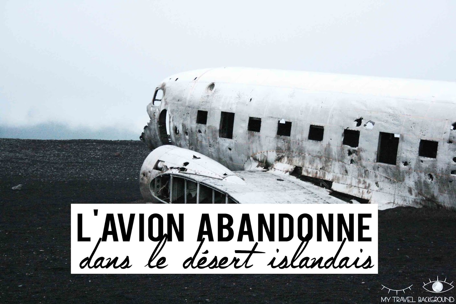 My Travel Background : où trouver l'avion abandonnée dans le désert islandais? Islande avion DC-3 américain