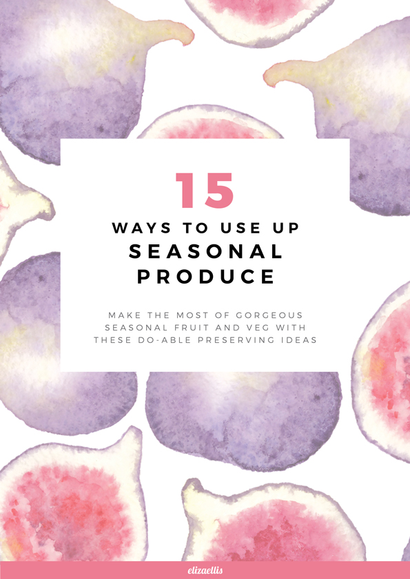 15 Ways to Use Up Seasonal Produce by Eliza Ellis