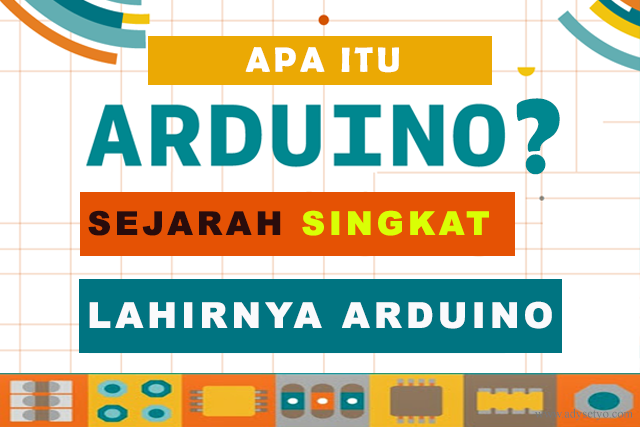 Apa itu Arduino? - Sejarah Singkat Lahirnya Arduino