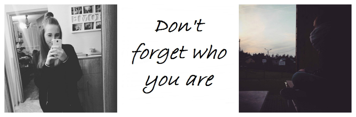 Don't forget who you are