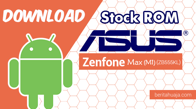 Download Stock ROM ASUS Zenfone Max (M1) (ZB555KL) All Versions
