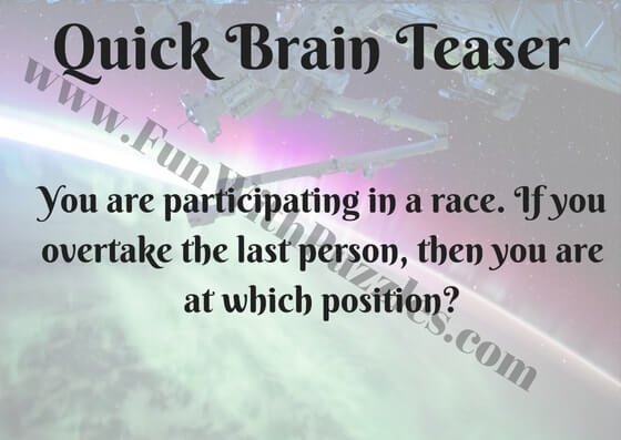 You are participating in a race. If you overtake the last person, then you are at which position?
