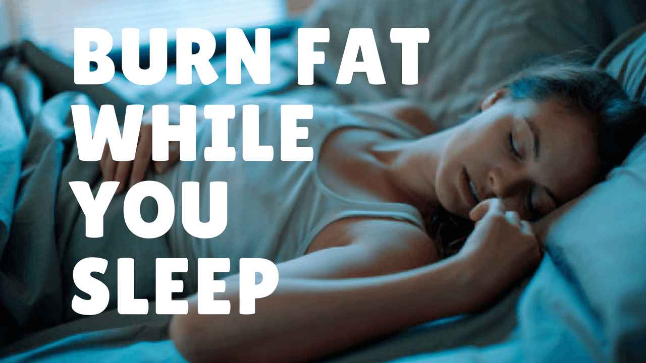 Burn Fat While you Slee