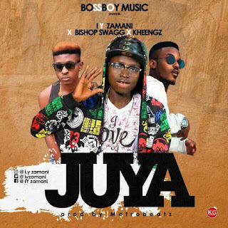 MUSIC: JUYA- I Y ZAMANI X BISHOP SWAGG X KHEENGZ IMG 20170321 WA0007