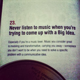 Damn Good Advice by George Lois # 23 Never listen to music when you're trying to come up with Big Idea.