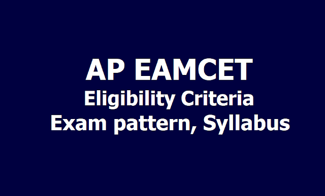 AP EAMCET 2019 Eligibility, Exam pattern, Syllabus AP EAMCET 2019 Eligibility, Exam pattern, Syllabus