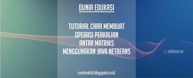 Tutorial Cara Membuat Operasi Perkalian Antar Matriks Menggunakan Java NetBeans Tutorial Cara Membuat Operasi Perkalian Antar Matriks Menggunakan Java NetBeans