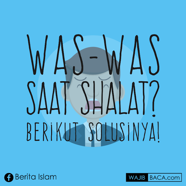Was-was Saat Shalat, Apa yang Harus Dilakukan? Ini Solusi Jitunya! Was-was Saat Shalat, Apa yang Harus Dilakukan? Ini Solusi Jitunya!