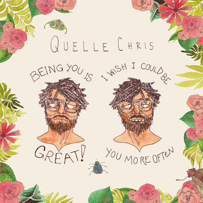quelle-chris Quelle Chris – Being You Is Great, I Wish I Could Be You More Often
