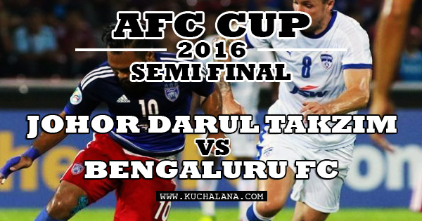 Separuh Akhir AFC Cup 2016 : Johor Darul Takzim vs Bengaluru FC