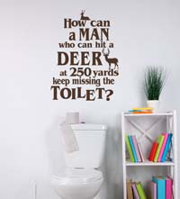 http://www.walldecorplusmore.com/man-who-can-hit-a-deer-keep-missing-toilet-hunting-bathroom-wall-decal/