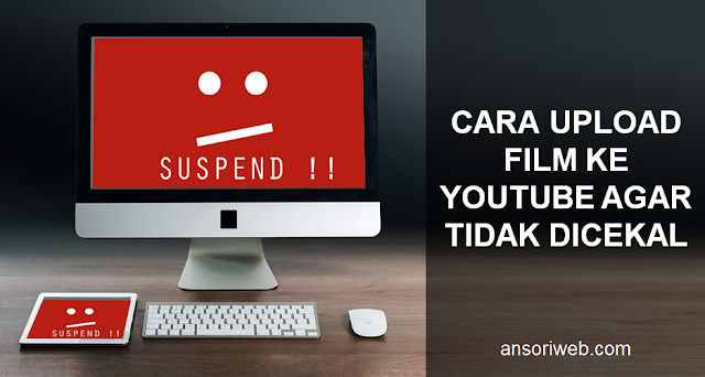 Cara Upload Film ke Youtube Agar Tidak Dicekal