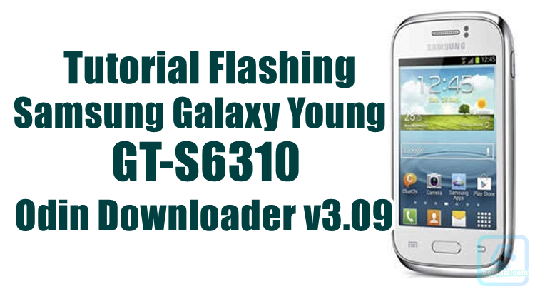 Cara Flash Samsung Galaxy Young GT-S6310 via ODIN Cara Flash Samsung Galaxy Young GT-S6310 via ODIN