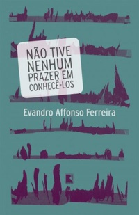 Resenha #223: Não Tive nenhum prazer em conhecê-los - Evandro Affonso Ferreira