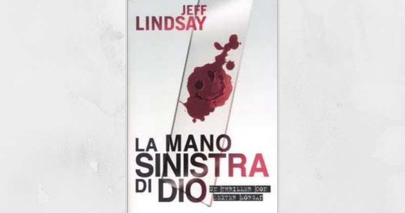 La mano sinistra di Dio il primo romanzo con Dexter Casalinga