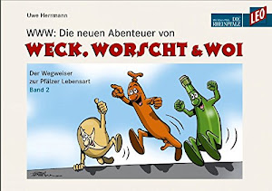 WWW: Die neuen Abenteuer von Weck, Worscht & Woi: Der Wegweiser zur Pfälzer Lebensart. Band 2