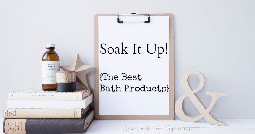 New York For Beginners The Best Bath Products for the Cold Weather