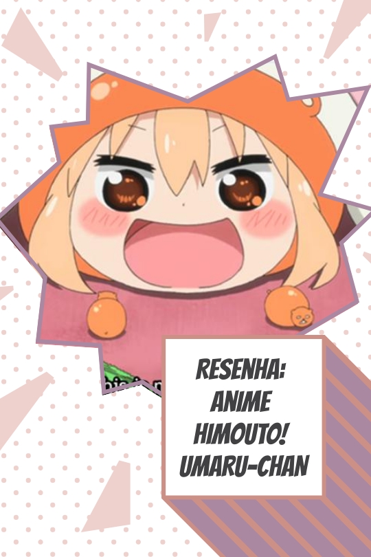 Himouto! Umaru-chan: Resenha de anime
