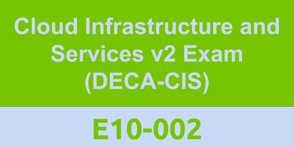 E10 002 Cloud Infrastructure And Services V2 Exam Deca Cis