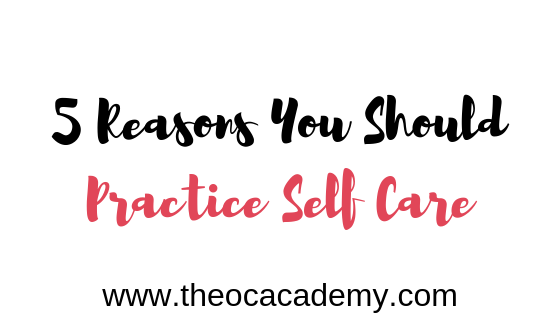5 Reasons You Should Practice Self Care
