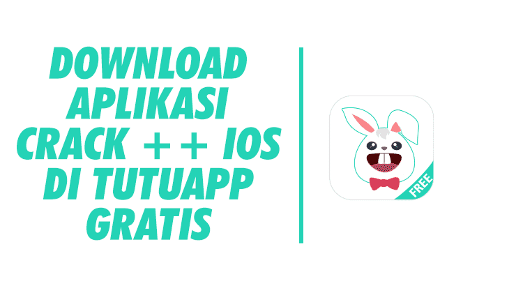 Download Aplikasi Crack ++ iOS Dengan 'TutuApp' Gratis TutuApp