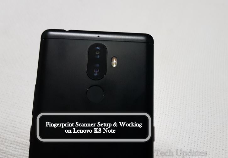 How to setup Fingerprint scanner on Lenovo K8 Note & Working Tech Updates
