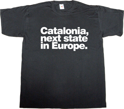 catalonia catalan independence useless kingdoms useless Politics t-shirt ephemeral-t-shirts