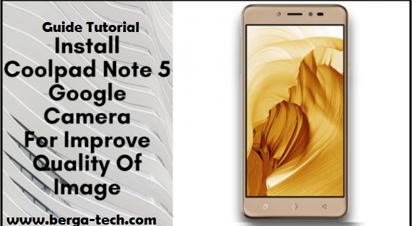 Guide To Install Coolpad Note 5 Google Camera For Improve Quality Of Image