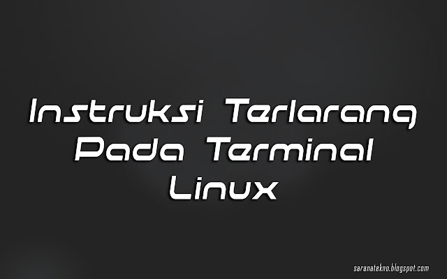 Instruksi Terlarang Pada Terminal Linux Yang Dapat Anda Coba