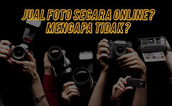 Mendapatkan Penghasilan dengan Menjual Foto Secara Online