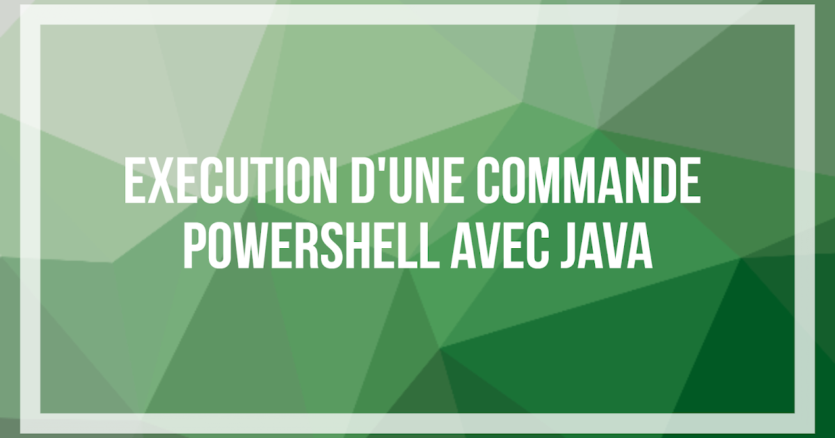 Exécution d'une commande PowerShell avec Java