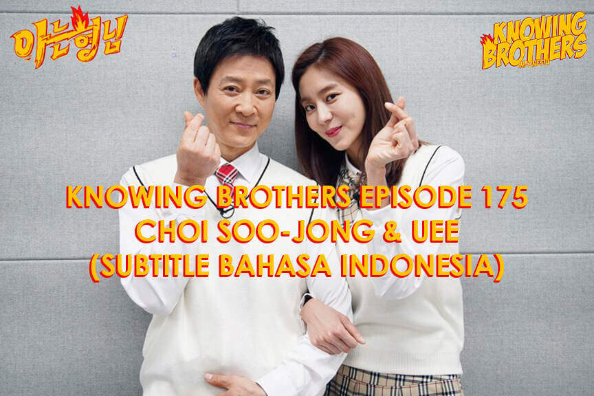 Nonton streaming online & download Knowing Brothers episode 175 bintang tamu Choi Soo-jong & Uee sub Indo
