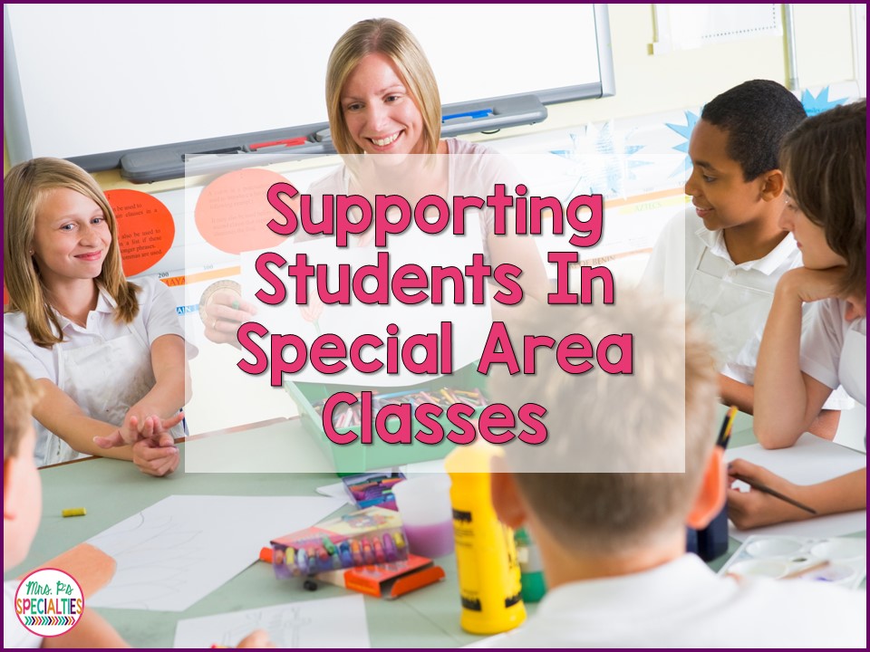 Supporting Students In Special Area Classes Mrs. P's Specialties!